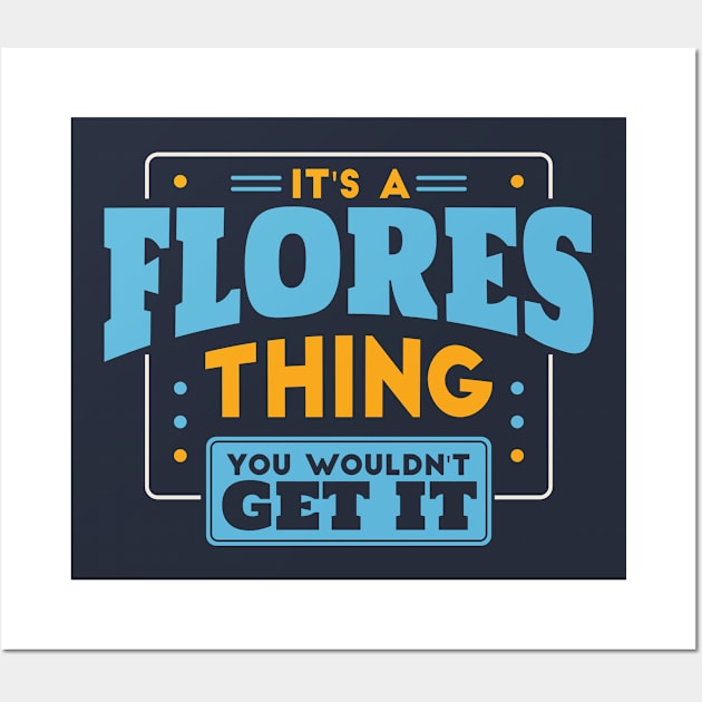 It's a Flores Thing, You Wouldn't Get It // Flores Family Last Name Wall Art by Now Boarding